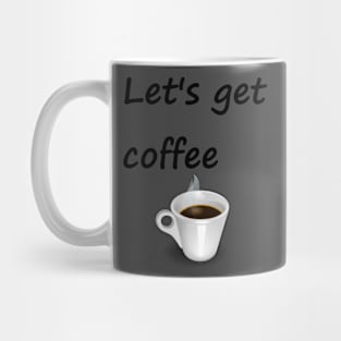 Let's get coffee Mug